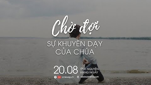 Chờ Đợi Sự Khuyên Dạy Của Chúa | Oneway Radio - Tĩnh Nguyện Hằng Ngày 20/08/2022