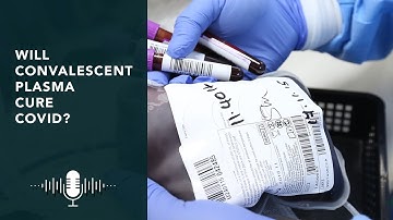 Episode 84 - Will convalescent plasma cure COVID?