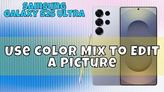 How to Use Color Mix to Edit a Picture Samsung Galaxy S25 Ultra #tutorial screenshot 5