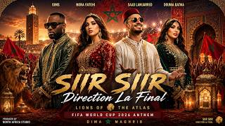 GIMS x Nora Fatehi x Saad Lamjarred x Dounia– SIIR SIIR  Direction La Final | World Cup 2026  Anthem
