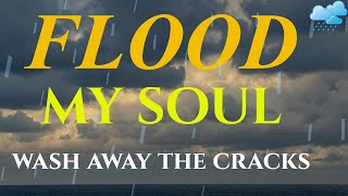 Flood My Soul And Wash Away The Cracks || Spirit-filled Worship Music For Healing and Renewal