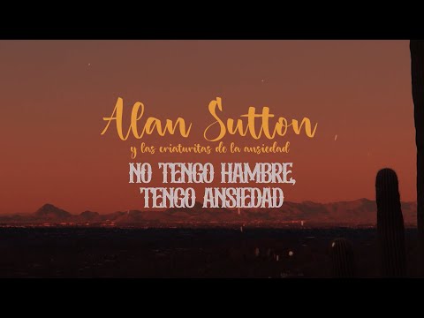 Alan Sutton y las criaturitas de la ansiedad - NO TENGO HAMBRE, TENGO ANSIEDAD (Official VideoLyric)