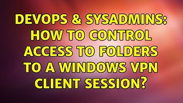 DevOps & SysAdmins: How to control access to folders to a Windows VPN client session?