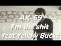 #AK69#YellowBucks 2021.5.15 AK-69 I&#39;m the shit feat YellowBucks