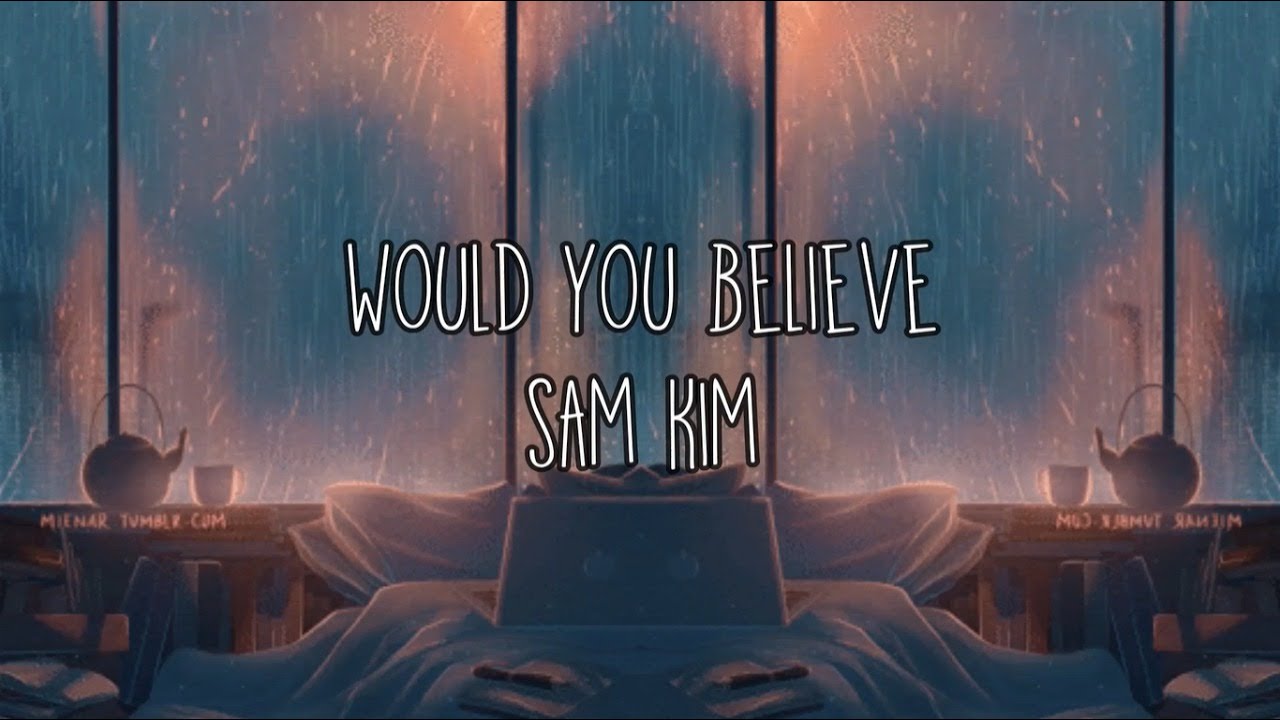 would you believe by sam kim but it's raining YouTube