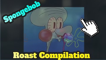 Spongebob Roast Compilation 2019