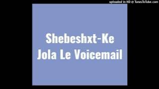 Shebeshxt-Ke Jola Le Voicemail (feat. Bayor97, Naqua SA & Buddy Sax)