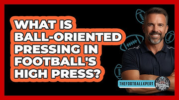 What Is Ball-oriented Pressing In Football