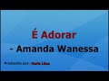 É Adorar - Amanda Wanessa playback com letra