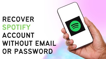 How To Recover Spotify Account Without Email Or Password?