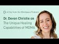 Dr. Devon Christie on the Unique Healing Capabilities of MDMA | A Mindspace Podcast Clip