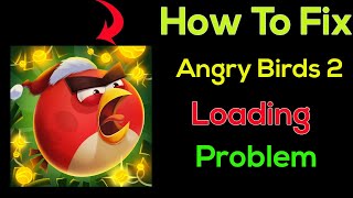 Fix "Angry Birds 2" App Loading Problem In Android Phone- Solve Angry Birds 2 Not Loading Issue screenshot 5