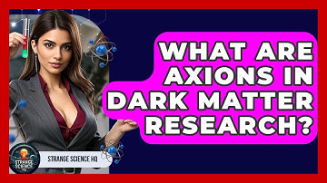 What Are Axions In Dark Matter Research? - Strange Science HQ
