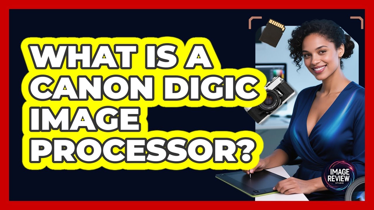 What Is a Canon DIGIC Image Processor?