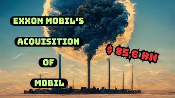 Exxon Mobil Acquires Mobil: The Impact of Mobil
