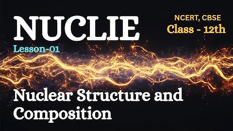 NUCLEI | Nuclear Structure and it