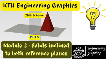 KTU Engineering Graphics : Module 2 : Part 5 : Solids inclined to both reference planes.