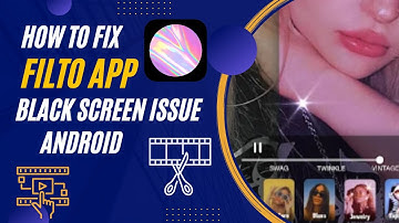 How To Fix Filto App Black Screen Issue Android