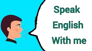 speak English with me / تعلم المحادثة باللغة الانجليزية ...تحدث معي و طور لغتك