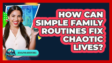 How Can Simple Family Routines Fix Chaotic Lives? - Gen Alpha Adventures