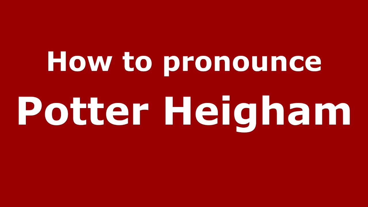 How to pronounce Potter Heigham (English/UK) YouTube