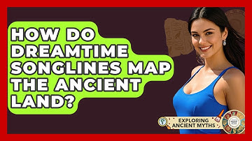 How Do Dreamtime Songlines Map The Ancient Land? - Exploring Ancient Myths