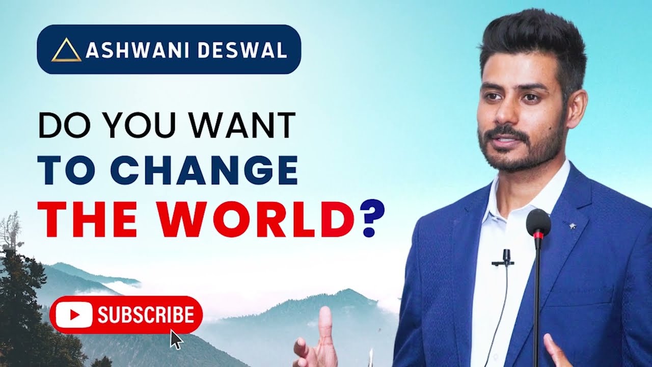 Do you want to change the world? | Ashwani Deswal
