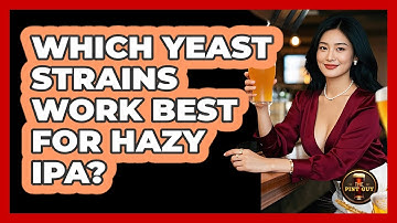 Which Yeast Strains Work Best for Hazy IPA?
