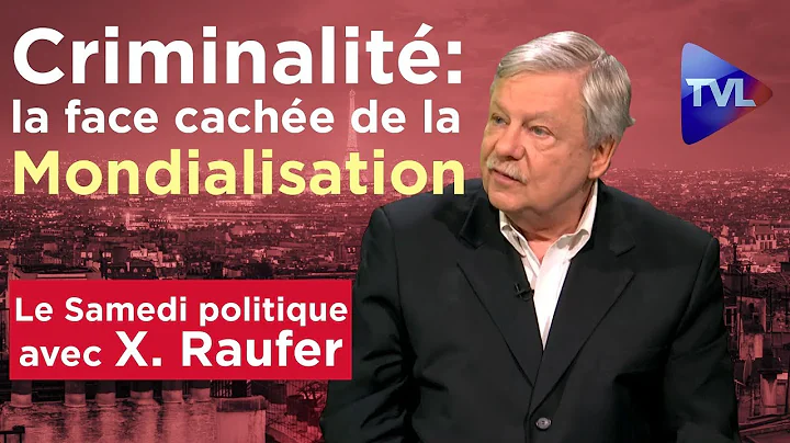 Xavier Raufer - Criminalit : la face cache de la mondialisation - Le Samedi Politique