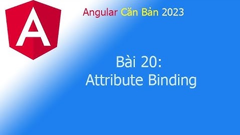 Angular 2023 - Bài 20: Attribute Binding