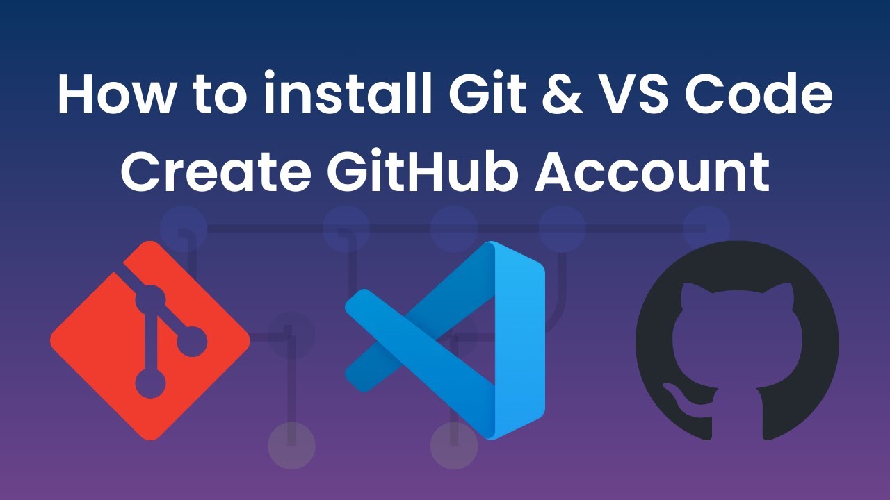 How to install Git, VS Code and Create GitHub Account - YouTube