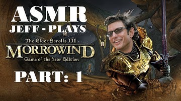 ASMR Jeff Goldblum Plays MORROWIND Part: 1