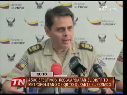 4500 efectivos resguardarán el distrito Metropolitano de Quito durante el feriado