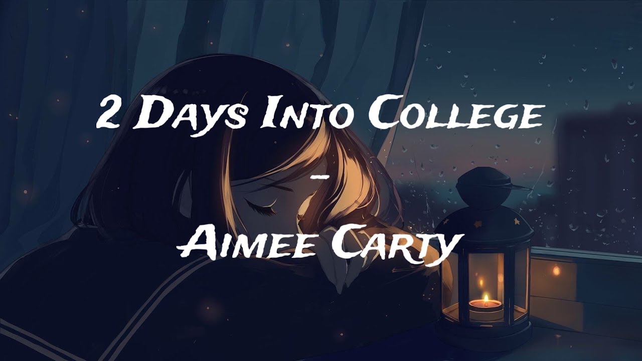 Aimee Carty 2 Days Into College Lyric YouTube Aimee Carty 2 Days Into College Lyric YouTube