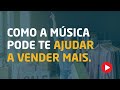 Como a música pode te ajudar a vender mais ı Marketing