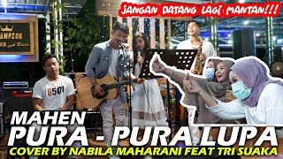 PURA PURA LUPA - MAHEN (LIRIK) COVER BY NABILA MAHARANI FEAT TRI SUAKA