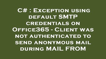C# : Exception using default SMTP credentials on Office365 - Client was not authenticated to send an