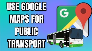 How to Use Google Maps for Public Transport (2025 Guide)