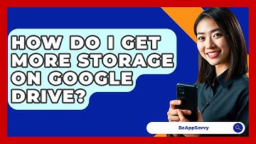 How Do I Get More Storage On Google Drive? - Be App Savvy