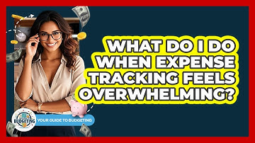 What Do I Do When Expense Tracking Feels Overwhelming? - Your Guide to Budgeting