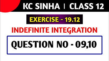 Integration class 12 KC Sinha 19.12 | KC Sinha Class 12 ex 19.12 | Kc Sinha Class 12 Ex 19.12 Q09,10