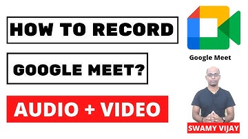 How to record google meet with Audio and Video? Swamy Vijay