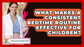 What Makes A Consistent Bedtime Routine Effective For Children? - Child Illness Disease Guide