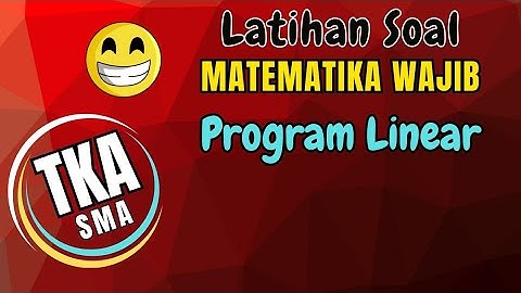 Latihan Soal TKA Matematika Wajib SMA - PROGRAM LINEAR 