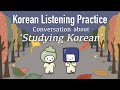 Korean listening  speaking practice about studying korean   casual form 