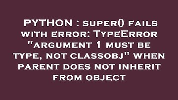 PYTHON : super() fails with error: TypeError "argument 1 must be type, not classobj" when parent doe
