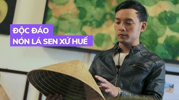 Ngắm nón lá sen pha truyền thống và hiện đại của chàng họa sĩ Huế