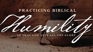 GLM-2017-01 - PBH-01 - Practicing Biblical Humility Introduction