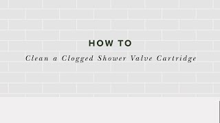 How to Clean a Clogged Shower Valve Cartridge