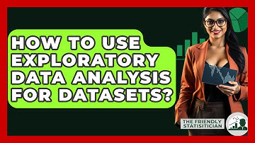 How To Use Exploratory Data Analysis For Datasets? - The Friendly Statistician
